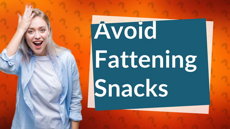 Avoid Fattening Snacks
