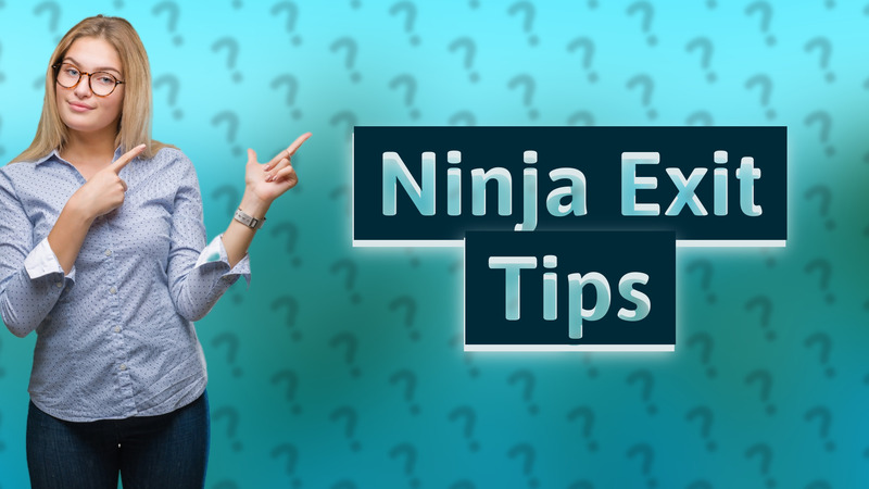 Ninja Exit Tips