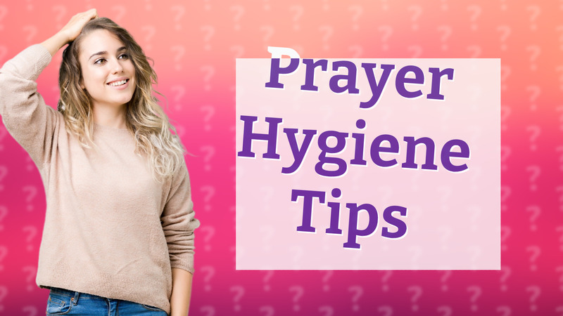Prayer Hygiene Tips