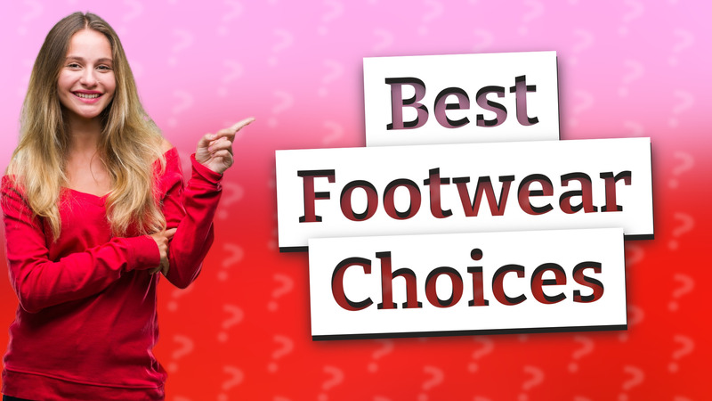 Best Footwear Choices