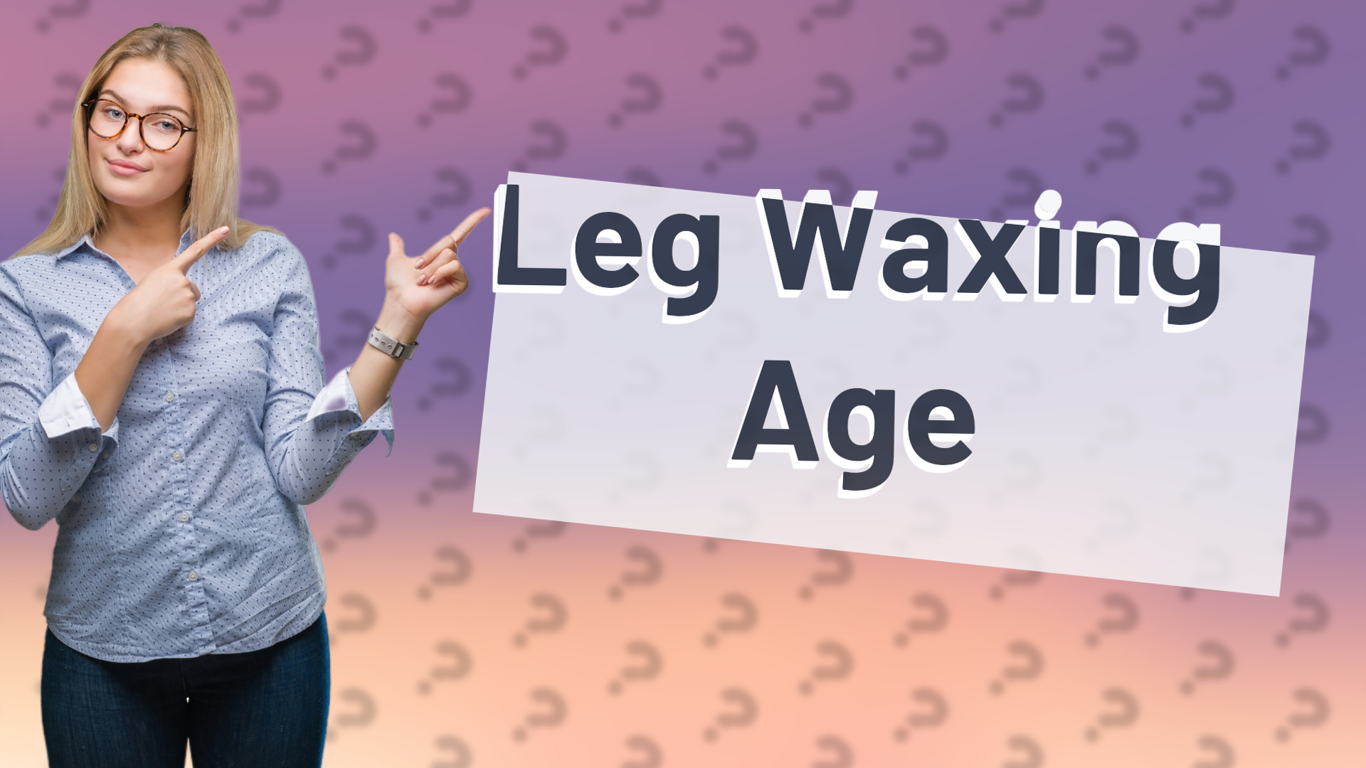 Leg Waxing Age