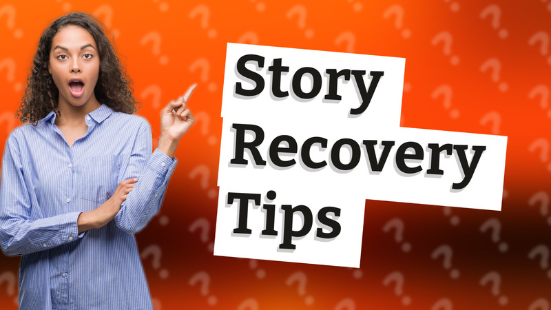 Story Recovery Tips