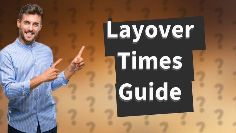 Layover Times Guide
