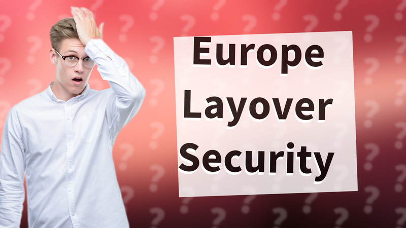 Europe Layover Security