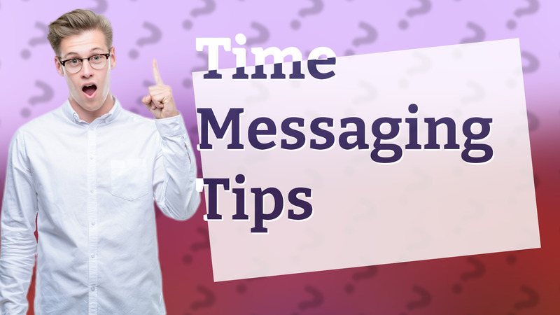 Time Messaging Tips