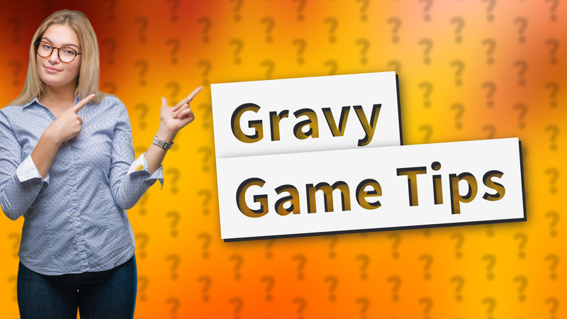 Gravy Game Tips