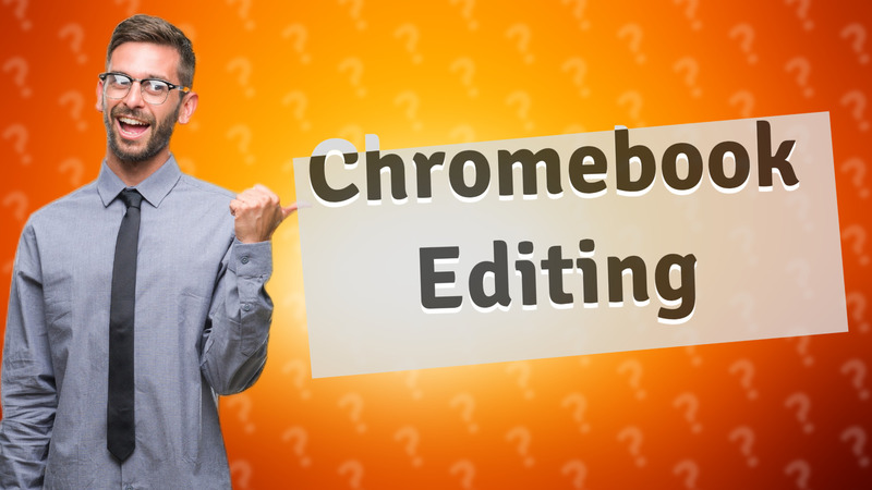 Chromebook Editing