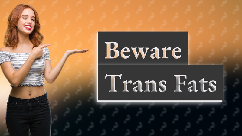 Beware Trans Fats
