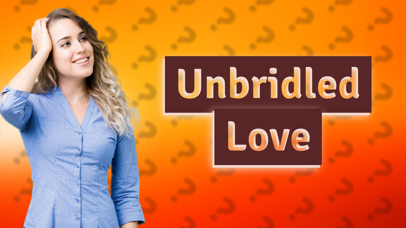 Unbridled Love