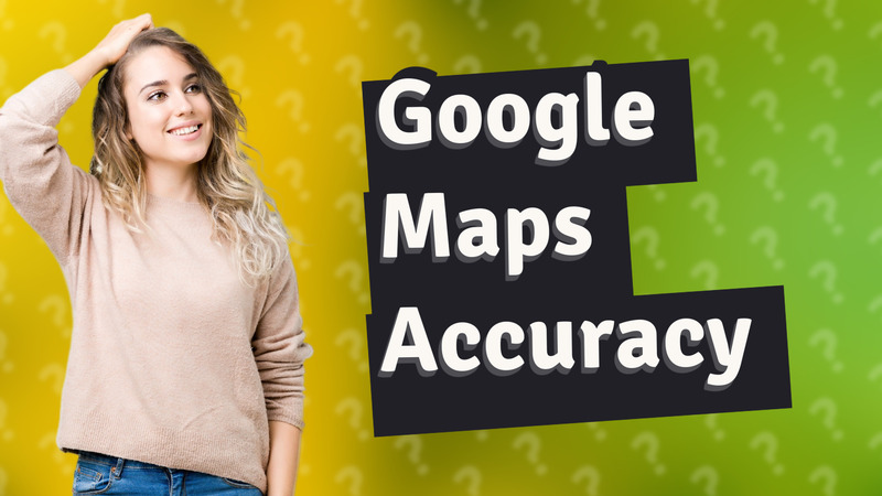 Google Maps Accuracy