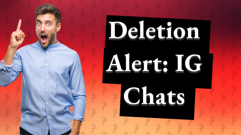 Deletion Alert: IG Chats