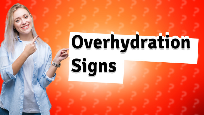 Overhydration Signs