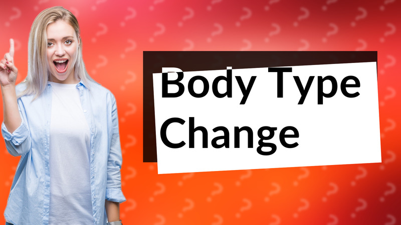Body Type Change