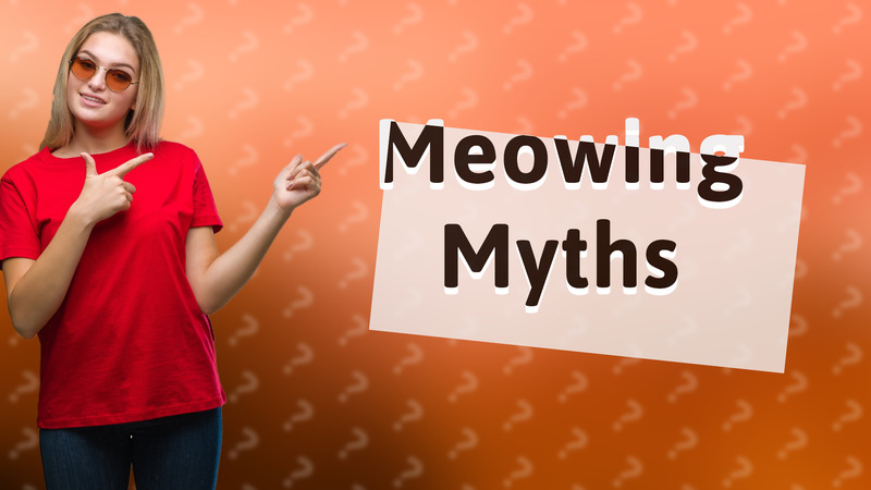 Meowing Myths