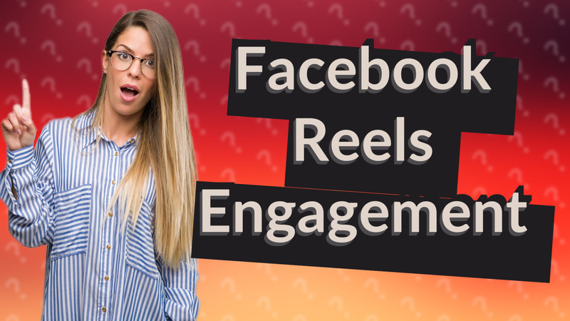 Facebook Reels Engagement