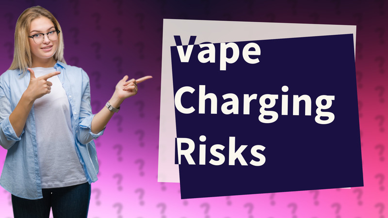Vape Charging Risks