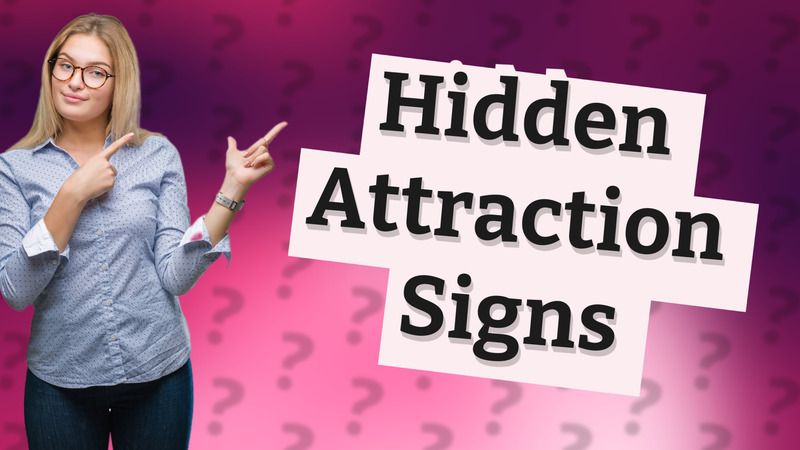 Hidden Attraction Signs
