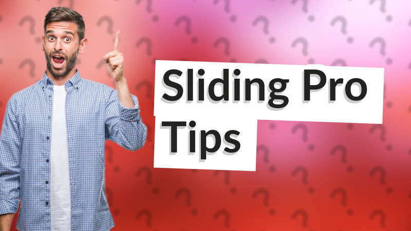 Sliding Pro Tips