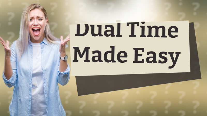 Dual Time Made Easy