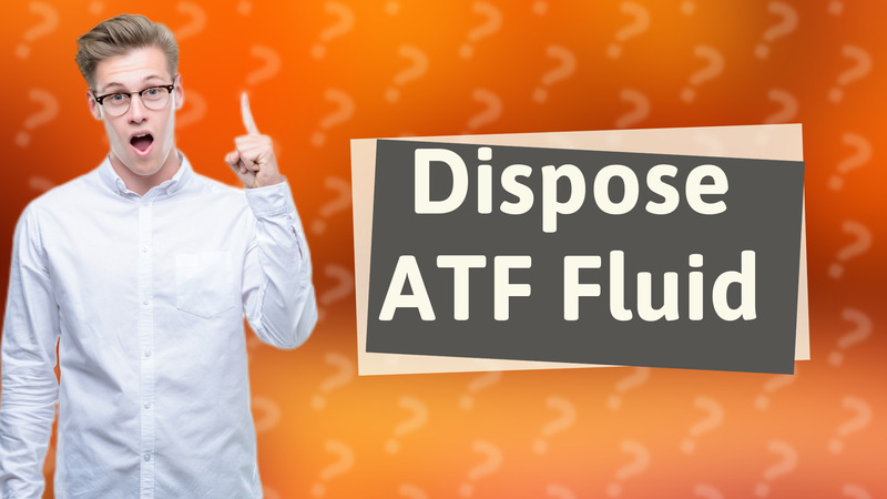 Dispose ATF Fluid