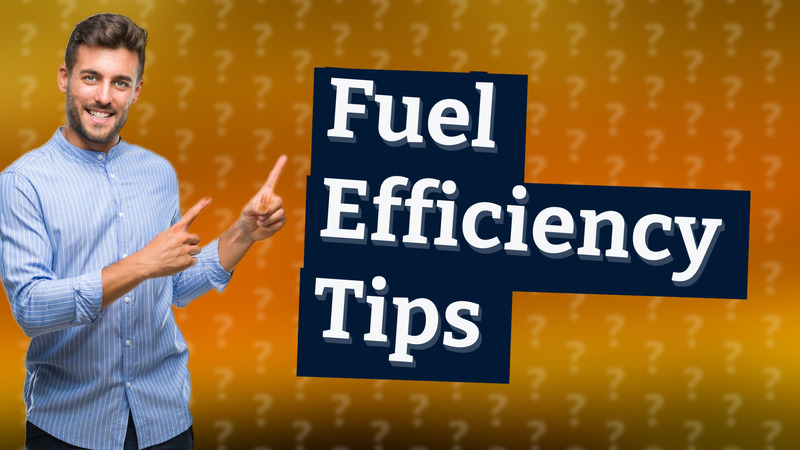 Fuel Efficiency Tips