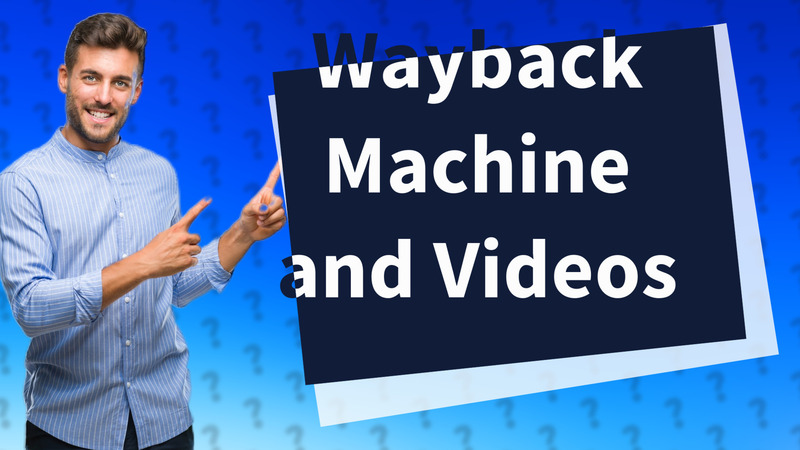 Wayback Machine and Videos