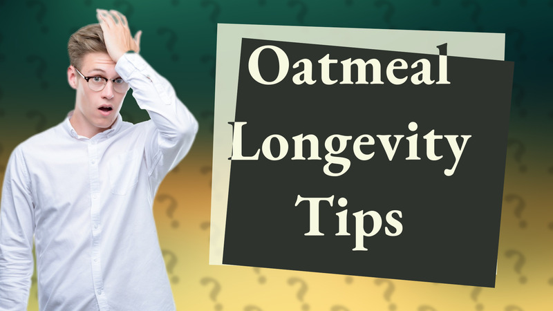 Oatmeal Longevity Tips