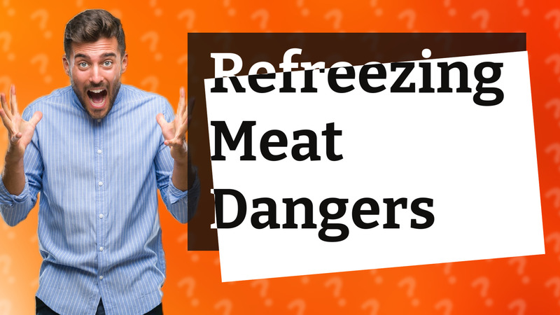 Refreezing Meat Dangers