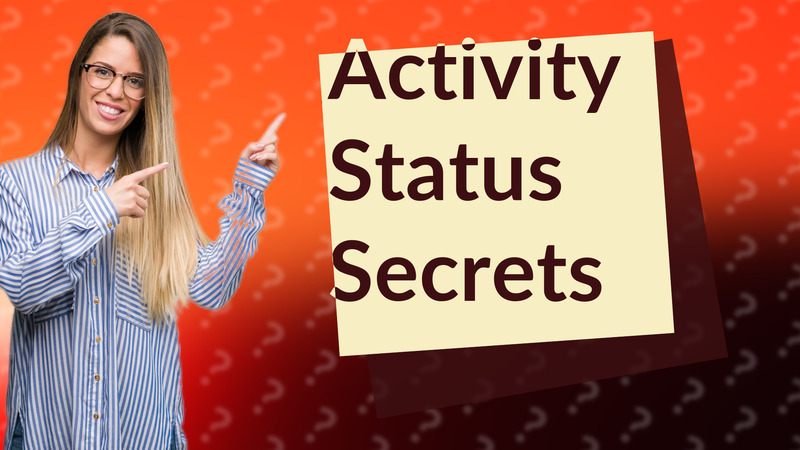 Activity Status Secrets
