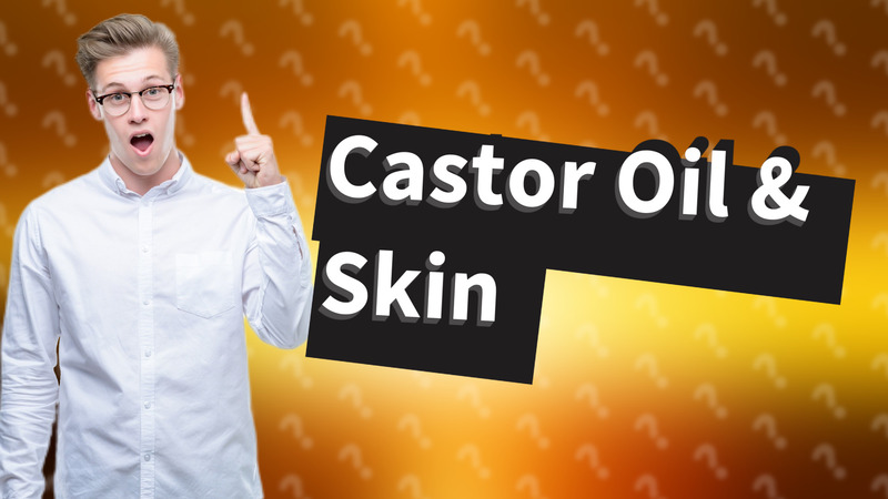 Castor Oil & Skin
