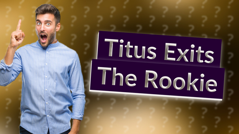 Titus Exits The Rookie