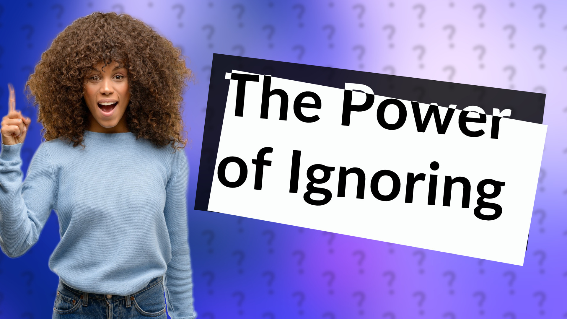 The Power of Ignoring