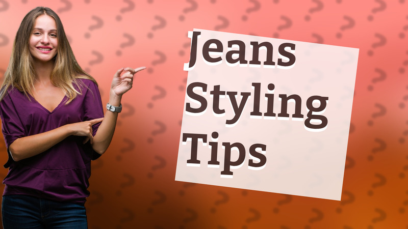 Jeans Styling Tips
