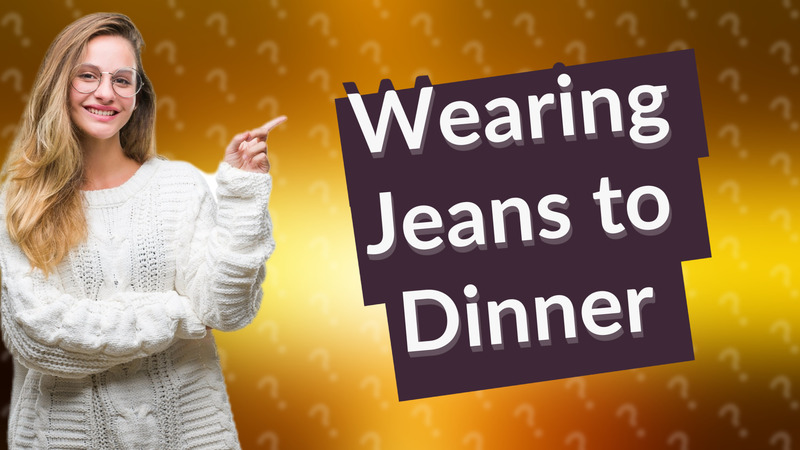 Wearing Jeans to Dinner
