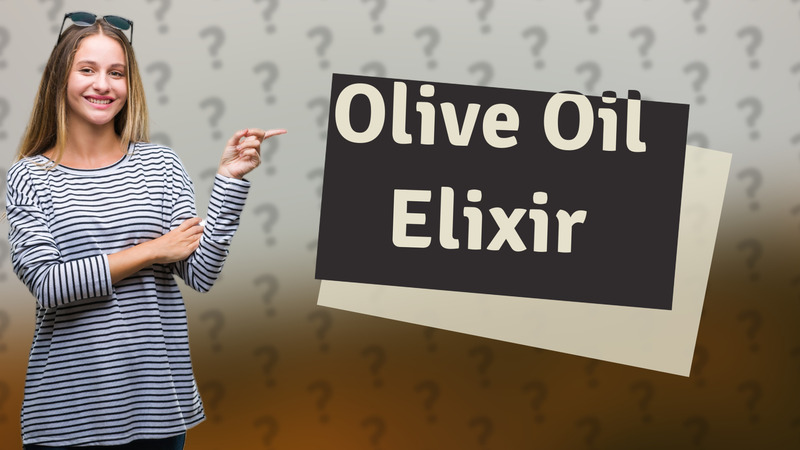 Olive Oil Elixir