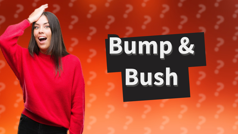 Bump & Bush