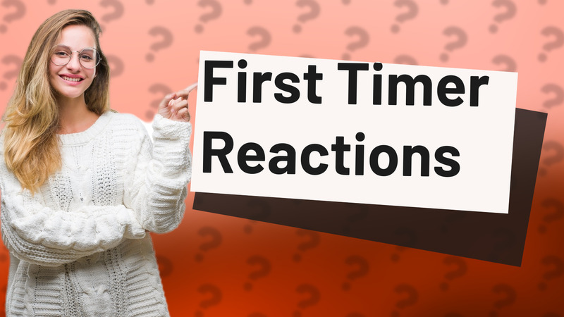 First Timer Reactions