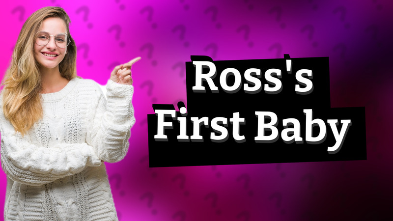 Ross's First Baby