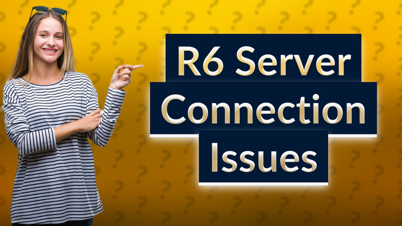 R6 Server Connection Issues