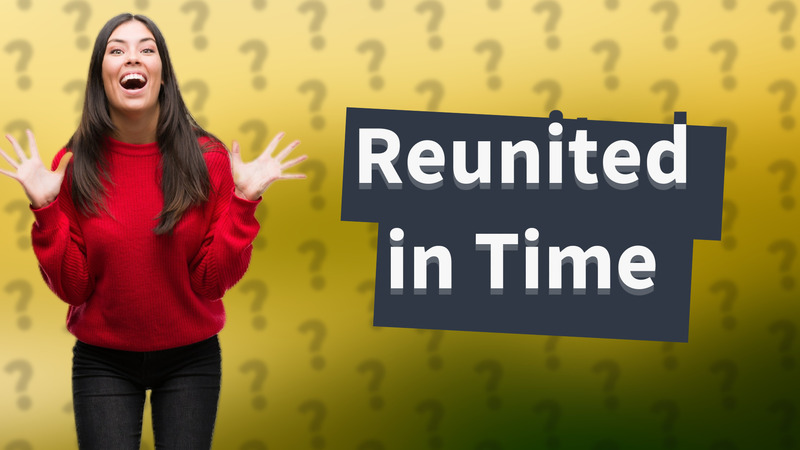 Reunited in Time