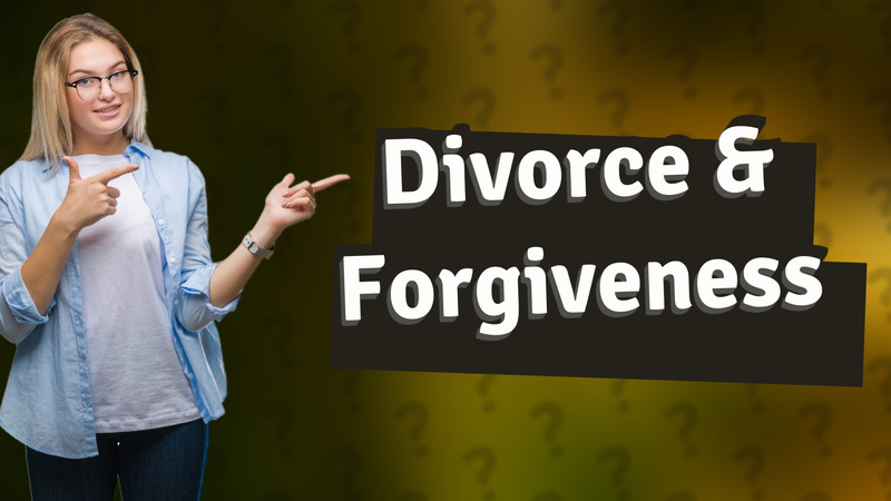 Divorce & Forgiveness