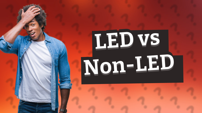 LED vs Non-LED