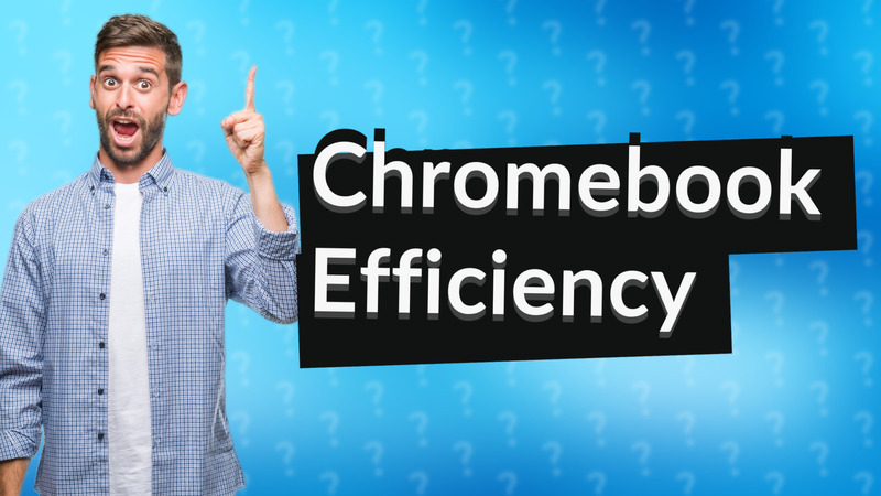 Chromebook Efficiency