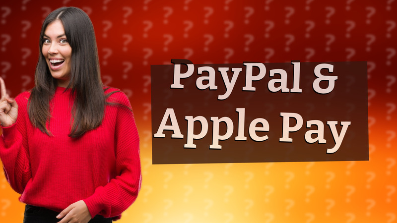 PayPal & Apple Pay
