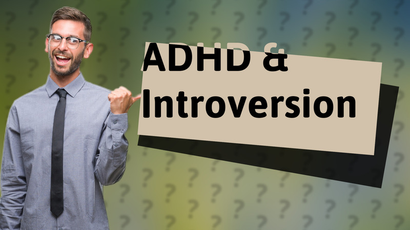 ADHD & Introversion