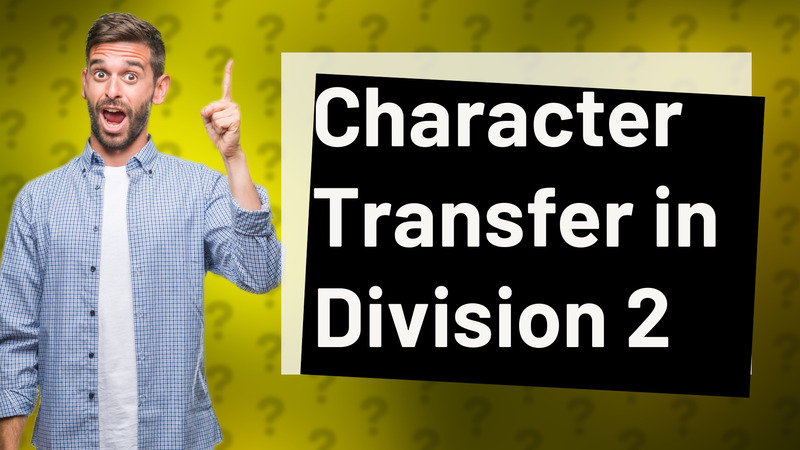 Character Transfer in Division 2