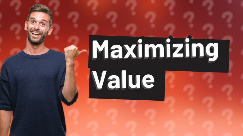 Maximizing Value