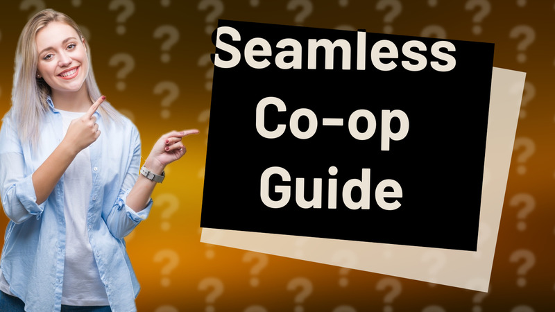Seamless Co-op Guide