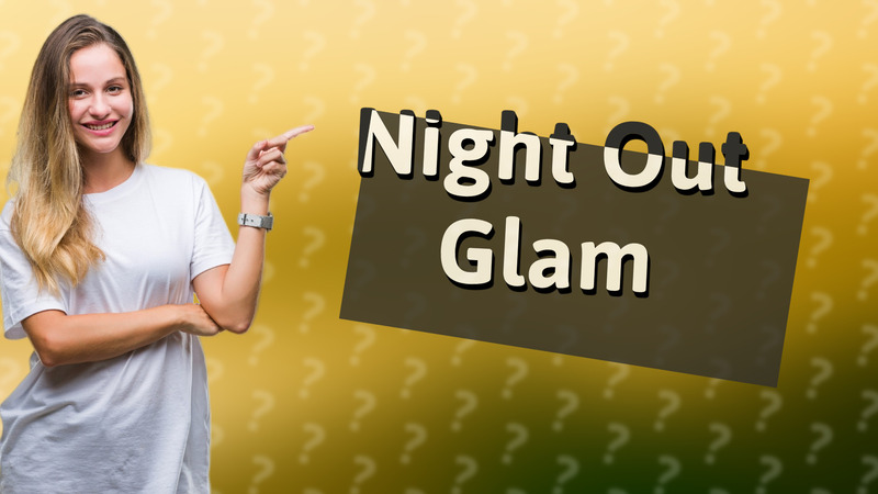 Night Out Glam