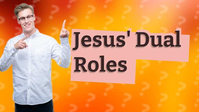 Jesus' Dual Roles